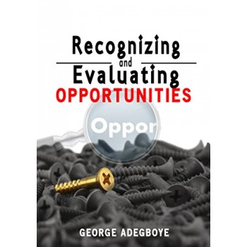 Recognizing And Evaluating Opportunities By George Adegboye